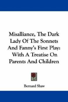 Misalliance/The Dark Lady of the Sonnets/Fanny's First Play
