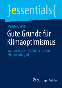 Paperback Gute Gründe Für Klimaoptimismus: Warum Es Noch Hoffnung Für Den Klimaschutz Gibt [German] Book