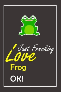 Paperback I Just Freaking Love Frog, OK !: Notebook And Journal Gift - 120 pages Blank Lined Journal Notebook Planner Book