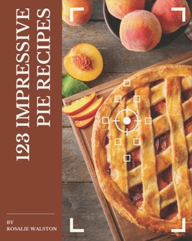 Paperback 123 Impressive Pie Recipes: More Than a Pie Cookbook Book