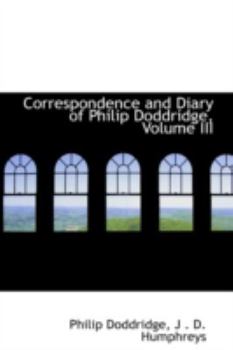 Hardcover Correspondence and Diary of Philip Doddridge, Volume III Book