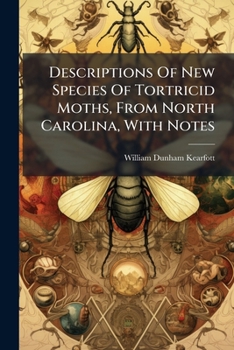 Descriptions Of New Species Of Tortricid Moths, From North Carolina, With Notes...