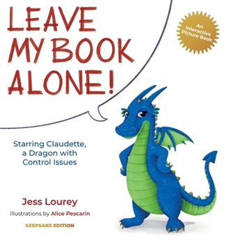 Hardcover Leave My Book Alone!: Starring Claudette, a Dragon with Control Issues Book