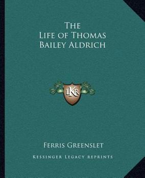 Paperback The Life of Thomas Bailey Aldrich Book