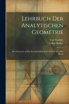 Paperback Lehrbuch Der Analytischen Geometrie: Bd. Geometrie in Den Grundgebilden Erster Stufe Und in Der Ebene [German] Book