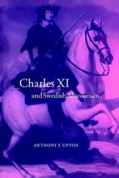 Charles XI and Swedish Absolutism, 1660-1697 - Book  of the Cambridge Studies in Early Modern History