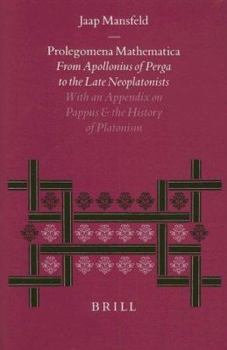 Hardcover Prolegomena Mathematica: From Apollonius of Perga to the Late Neoplatonism. with an Appendix on Pappus and the History of Platonism Book