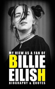 Paperback My view as a fan of Billie Eilish: Biography & Quotes Book