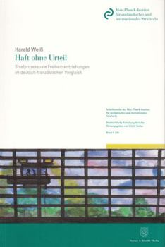 Haft Ohne Urteil: Strafprozessuale Freiheitsentziehungen Im Deutsch-Franzosischen Vergleich