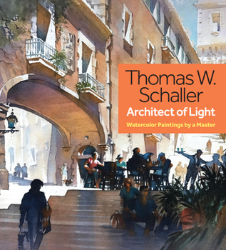 Hardcover Thomas W. Schaller, Architect of Light: Watercolor Paintings by a Master Book