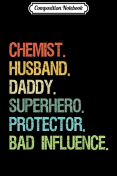 Composition Notebook: Chemist Husband Daddy Superhero Protector Bad Influence  Journal/Notebook Blank Lined Ruled 6x9 100 Pages