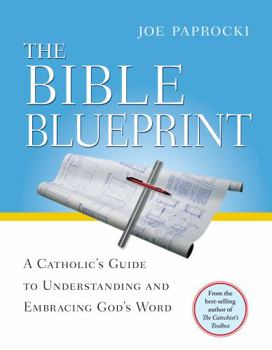 Paperback The Bible Blueprint: A Catholic's Guide to Understanding and Embracing God's Word Book