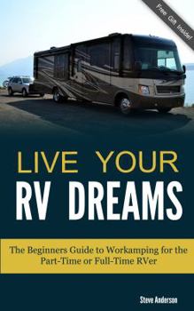 Paperback Live Your RV Dreams: The Beginners Guide to Workamping For the Part-Time or Full-Time RVer Book