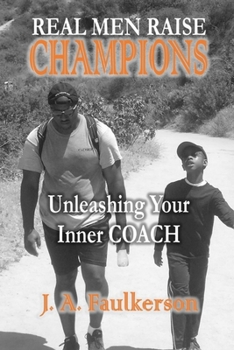 Real Men Raise CHAMPIONS: Unleashing Your Inner COACH: Unleashing Your Inner COACH