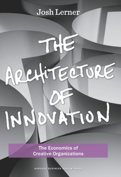 Hardcover The Architecture of Innovation: The Economics of Creative Organizations Book