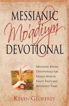 Paperback Messianic Mo'adiym Devotional: Messianic Jewish Devotionals for Israel's Annual Feasts, Fasts and Appointed Times Book