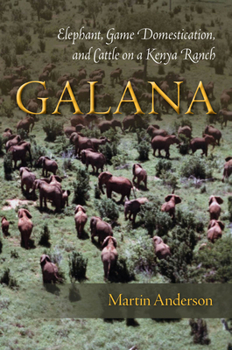 Hardcover Galana: Elephant, Game Domestication, and Cattle on a Kenya Ranch Book