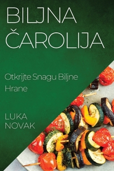 Biljna čarolija: Otkrijte Snagu Biljne Hrane