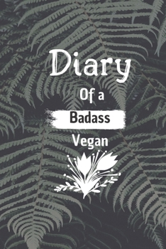 Paperback Diary of a Badass Vegan: : 101 Pages With Contact Infos 6*9 Blank Lined Notebook Snarky Sarcastic Gag Gift for Women and Men/Notebook Quotes/ N Book