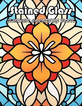 Paperback Stained Glass Flower Coloring Book: 100+ Exciting And Easy Coloring Pages Book