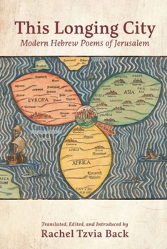 Hardcover This Longing City: Modern Hebrew Poems of Jerusalem Book
