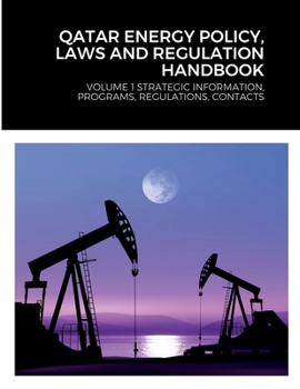 Paperback Qatar Energy Policy, Laws and Regulation Handbook: Volume 1 Strategic Information, Programs, Regulations, Contacts Book