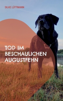 Tod im beschaulichen Augustfehn: Labrador Siley ermittelt