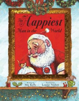 Hardcover The Happiest Man in the World, Or, the Mouse Who Made Christmas. Written by Mij Kelly Book