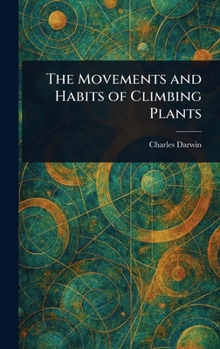 Hardcover The Movements and Habits of Climbing Plants Book