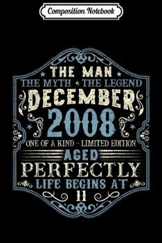 Composition Notebook: December 2008 Man Myth Legend 11th Bday Gifts 11 Yrs Old  Journal/Notebook Blank Lined Ruled 6x9 100 Pages