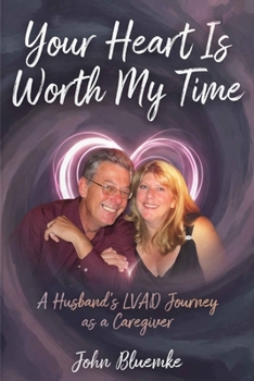 Paperback Because Your Heart Is Worth My Time: A Husband's LVAD Journey as a Caregiver Book