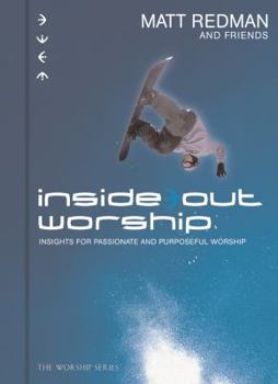 Hardcover Inside Out Worship: Insights for Passionate and Purposeful Worship Book