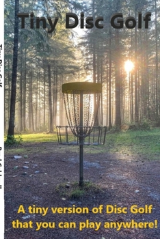 Paperback Tiny Disc Golf: A tiny version of the real life game of Disc Golf Book