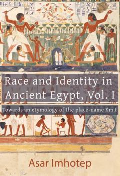 Paperback Race and Identity in Ancient Egypt, Vol. I: Towards an etymology of the place-name Km.t Book