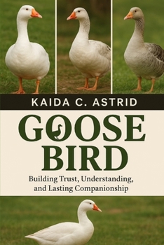 Paperback Goose Bird: Building Trust, Understanding, and Lasting Companionship Book
