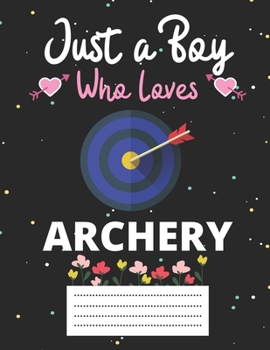 Just a boy who loves archery: Cute archery Composition notebook | archery Notebook Journal Or Dairy | 120 Pages 8.5"x 11" Wide Ruled Notebook/Journal For Boys