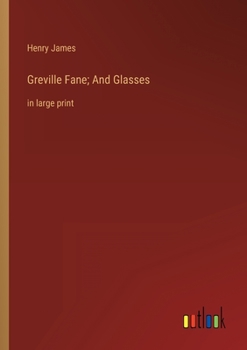 Greville Fane; And Glasses: in large print