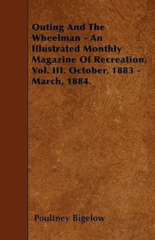 Paperback Outing and the Wheelman - An Illustrated Monthly Magazine of Recreation, Vol. III. October, 1883 - March, 1884. Book