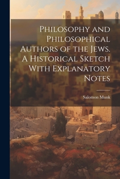 Paperback Philosophy and Philosophical Authors of the Jews. A Historical Sketch With Explanatory Notes Book