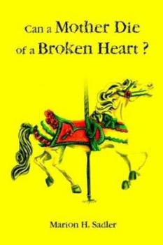 Paperback Can a Mother Die of a Broken Heart?: Death Is Conquered: My Tour of Heaven Was Awesome! Book