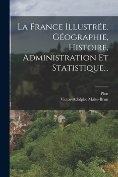Paperback La France Illustrée. Géographie, Histoire, Administration Et Statistique... [French] Book