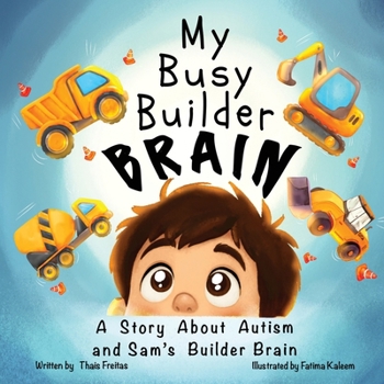 Paperback My Busy Builder Brain: A Story About Autism and Sam's Builder Brain Book