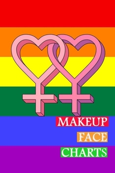 Makeup Face Charts: Blank Workbook Face Make-up Artist Chart Portfolio Notebook Journal For Professional or Amateur Practice | LGBT Gay Cover
