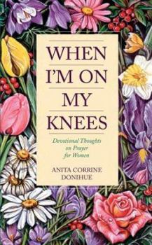 Paperback When I'm on My Knees: Devotional Thoughts on Prayer for Women Book