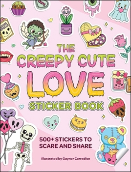 The Creepy Cute Love Sticker Book: 500+ Stickers to Scare and Share (Creepy Cute Gift Series)