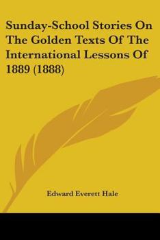 Paperback Sunday-School Stories On The Golden Texts Of The International Lessons Of 1889 (1888) Book