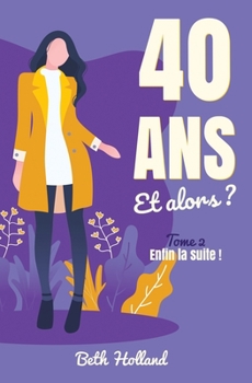 Paperback 40 ans et alors ?: Tome 2 - Enfin la suite ! [French] Book