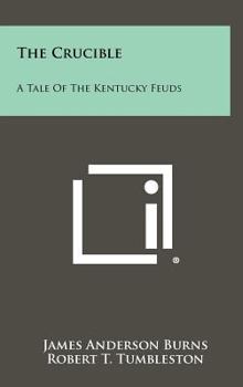 Hardcover The Crucible: A Tale of the Kentucky Feuds Book