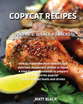 Paperback Copycat Recipes - Dinner + Snacks: How to Make the Most Famous and Delicious Restaurant Dishes at Home. a Step-By-Step Cookbook to Prepare Your Favori Book