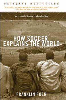 Paperback How Soccer Explains the World: An Unlikely Theory of Globalization Book